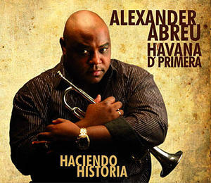 Alexander Abreu y Havana D’Primera - Haciendo Historia